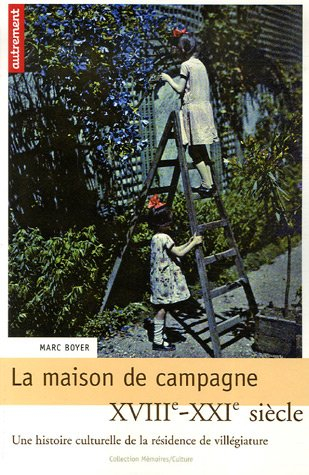 La maison de campagne, XVIIIe-XXIe siècle : une histoire culturelle de la résidence de villégiature