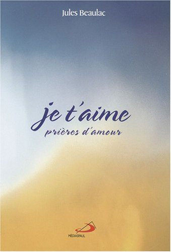 Je t'aime : prières d'amour