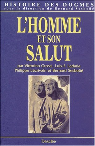 Histoire des dogmes. Vol. 2. L'homme et son salut (Ve-XVIIe siècle) : anthropologie chrétienne, créa
