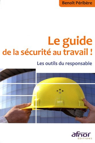Le guide de la sécurité au travail ! : les outils du responsable