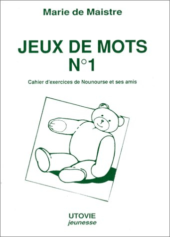 Jeux de mots : cahier d'exercices de Nounourse et ses amis. Vol. 1