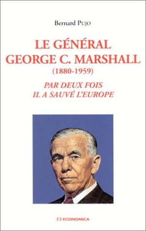 Le général George C. Marshall (1880-1959) : par deux fois il a sauvé l'Europe