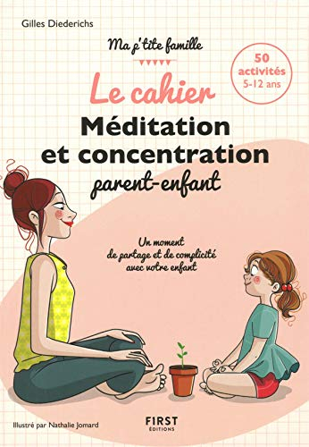 Le cahier méditation et concentration parent-enfant : 50 activités 5-12 ans : un moment de partage e