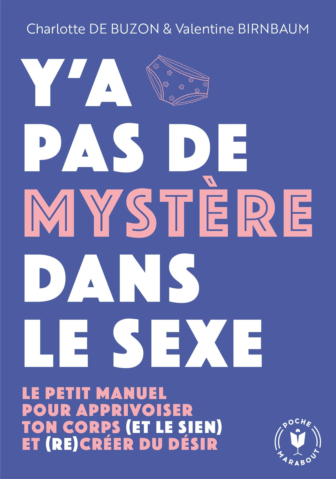 Y'a pas de mystère dans le sexe : le petit manuel pour apprivoiser ton corps (et le sien) et (re)cré