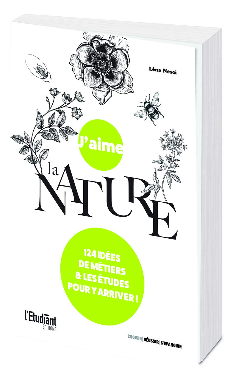 J'aime la nature : 124 idées de métiers & les études pour y arriver !