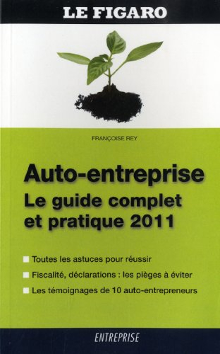 Auto-entreprise : le guide complet et pratique 2011