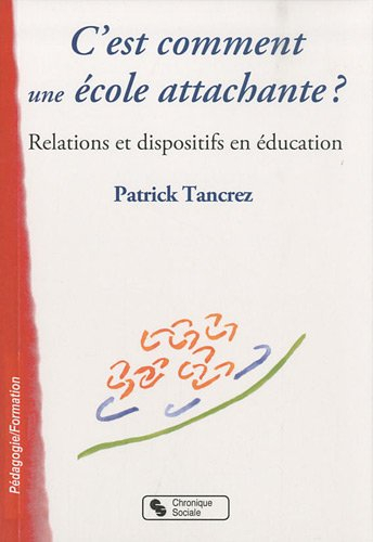 C'est comment une école attachante ? : relations et dispositifs en éducation