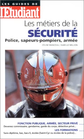 Les métiers de la sécurité : police, sapeurs-pompiers, armée