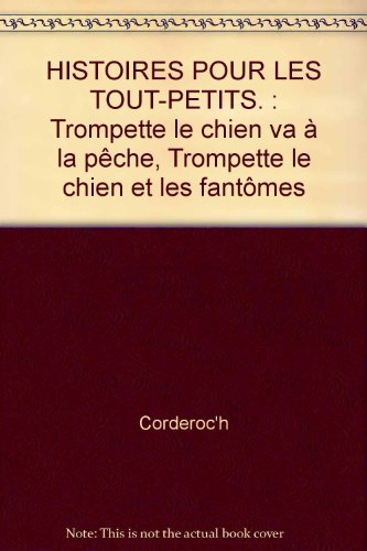 histoires pour les tout-petits. : trompette le chien va à la pêche, trompette le chien et les fantôm