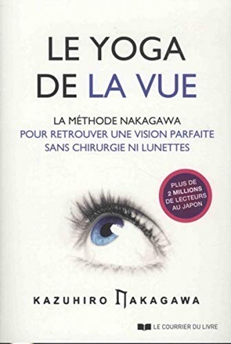 Le yoga de la vue : la méthode Nakagawa pour retrouver une vision parfaite sans chirurgie ni lunette