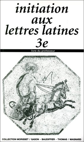 Initiation aux lettre latines, 3e. Livre du professeur