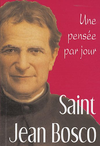 Saint Jean Bosco, prêtre et maître de la jeunesse (1815-1888) : une pensée par jour