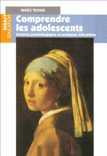 Comprendre les adolescents : lectures psychologiques et pratiques éducatives