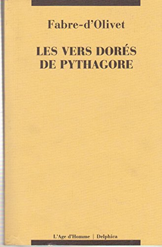 les vers dorés de pythagore : expliqués et traduits :  précédés d'un discours sur l'essence et la fo