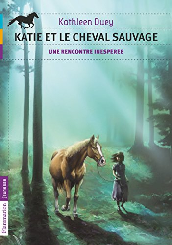 Katie et le cheval sauvage. Une rencontre inespérée