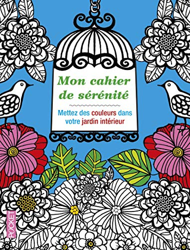 Mon cahier de sérénité : mettez des couleurs dans votre jardin intérieur