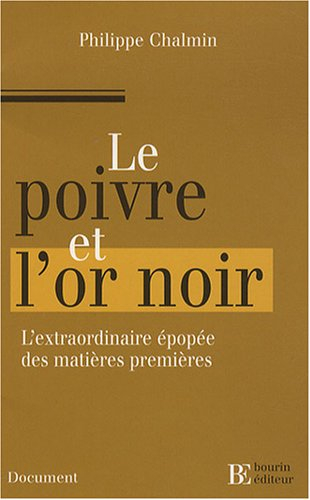 Le poivre et l'or noir : l'extraordinaire épopée des matières premières