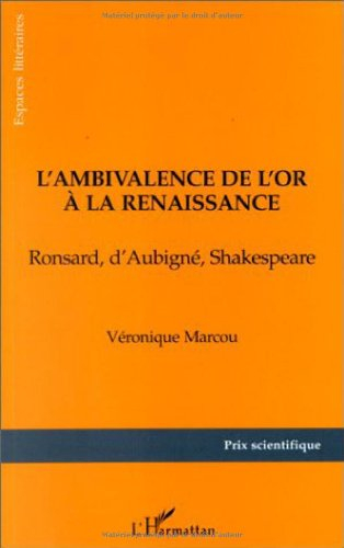 L'ambivalence de l'or à la Renaissance : Ronsard, d'Aubigné, Shakespeare