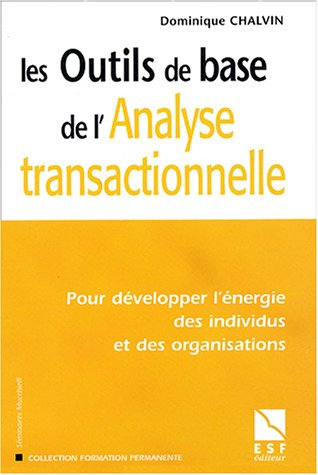 les outils de base de l'analyse transactionnelle : pour développer l'énergie des individus et des or