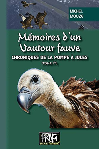 Chroniques de la pompe à Jules. Vol. 1. Mémoires d'un vautour fauve
