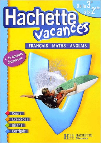 Hachette vacances, de la 3e à la 2e : français, maths, anglais
