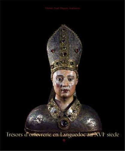 Trésors d'orfèvrerie : en Languedoc au XVIe siècle : exposition organisée au Musée Paul-Dupuy de Tou