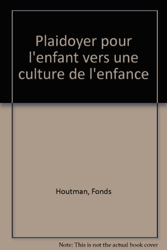 Plaidoyer pour l'enfant : vers une culture de l'enfance, avec le texte de la Convention des droits d