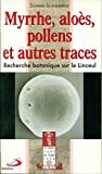 MYRTHE,ALOES,POLLENS ET AUTRES TRACES.RECHERCHE BOTANIQUE SUR LE LINCEUL
