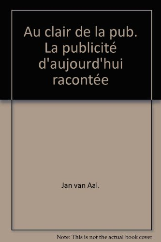 Au clair de la pub : la publicité d'aujourd'hui racontée