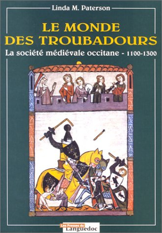 Le monde des troubadours : la société médiévale occitane de 1100 à 1300
