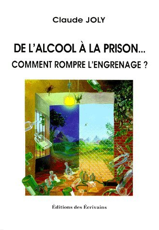 De l'alcool à la prison... comment rompre l'engrenage