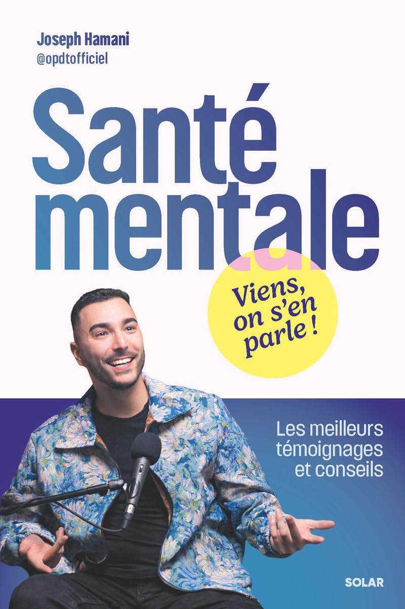 Santé mentale : viens, on s'en parle ! : les meilleurs témoignages et conseils