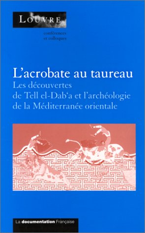 L'acrobate au taureau : les découvertes de Tell el-Dab'a (Egypte) et l'archéologie de la Méditerrané