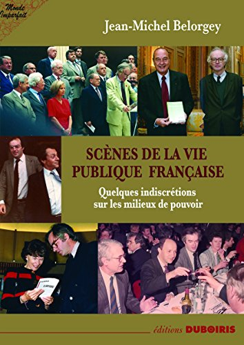 Scènes de la vie publique française : propos indiscrets sur le monde politique
