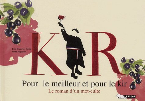Pour le meilleur et pour le kir : le roman d'un mot-culte