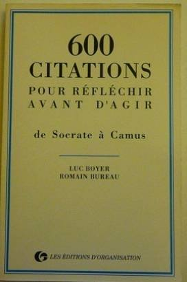 600 citations pour réfléchir avant d'agir : de Socrate à Camus