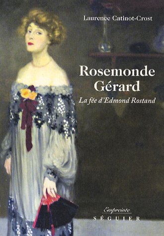Rosemonde Gérard : la fée d'Edmond Rostand