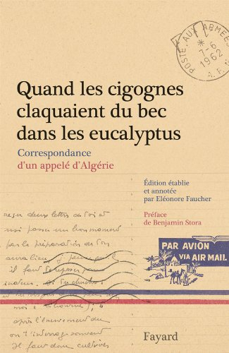 Quand les cigognes claquaient du bec dans les eucalyptus : correspondance d'un appelé d'Algérie (fév