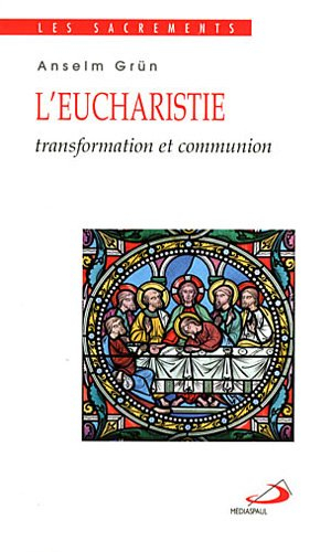 L'eucharistie : transformation et communion