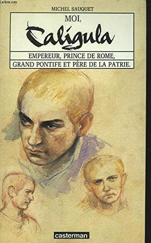 Moi, Caligula : empereur, prince de Rome, grand pontife et père de la patrie