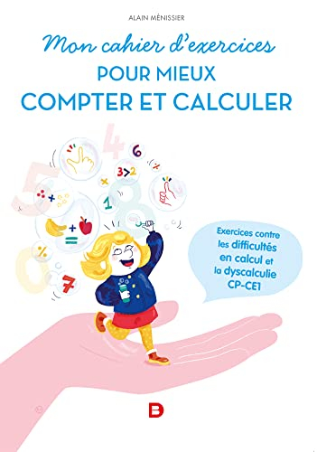 Mon cahier d'exercices pour mieux compter : exercices contre les difficultés en calcul et la dyscalc