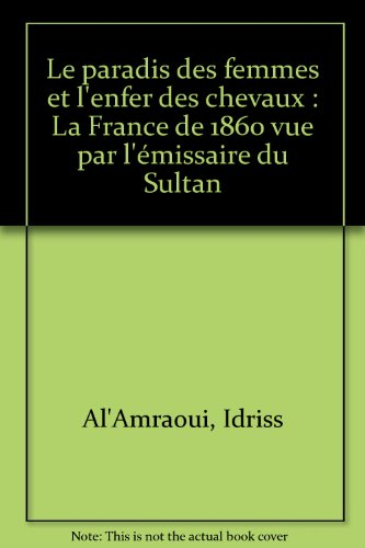 Le paradis des femmes et l'enfer des chevaux : la France de 1860 vue par l'émissaire du sultan