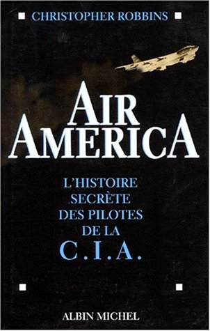 Air America : l'histoire secrète des pilotes de la CIA