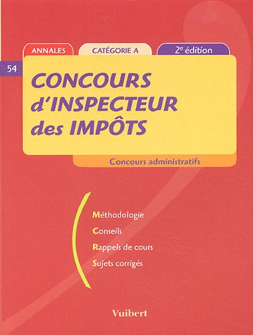 Concours d'inspecteur des impôts : méthodologie, conseils, rappels de cours, sujets corrigés