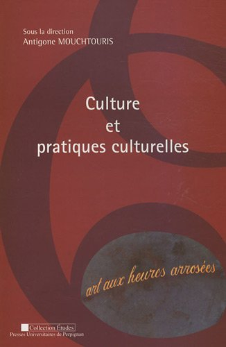 Culture et pratiques culturelles : actes du colloque 12 mai 2006, Université de Perpignan Via-Domiti