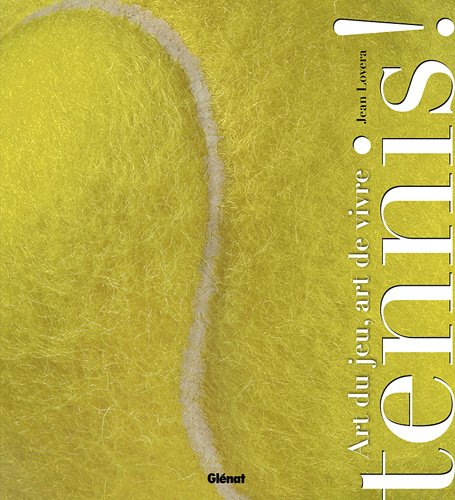 Tennis ! : art du jeu, art de vivre