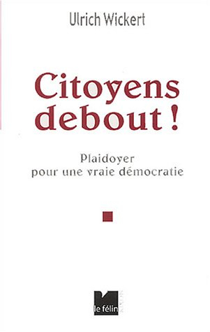 Citoyens, debout ! : plaidoyer pour une vraie démocratie