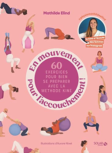 En mouvement pour l'accouchement ! : 60 exercices pour bien se préparer avec la méthode kiné