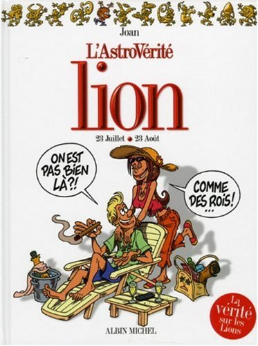 L'astrovérité. Lion : 23 juillet-23 août