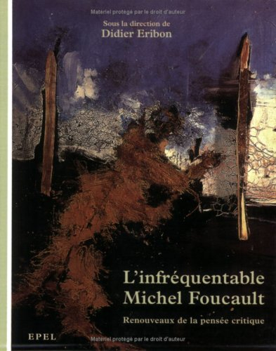 L'infréquentable Michel Foucault : renouveaux de la pensée critique